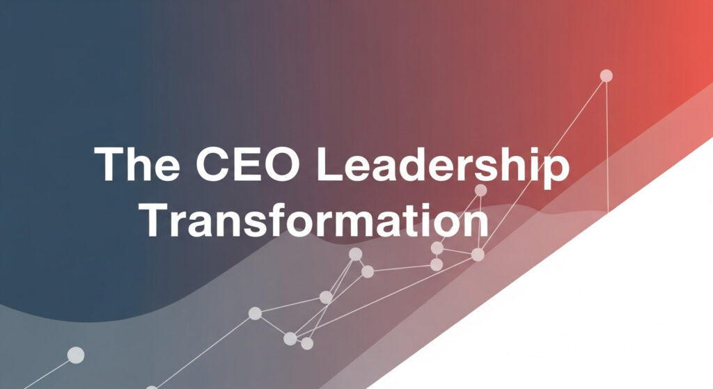 The CEO Leadership Transformation