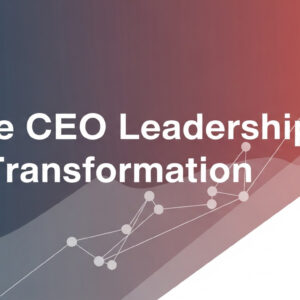 The CEO Leadership Transformation